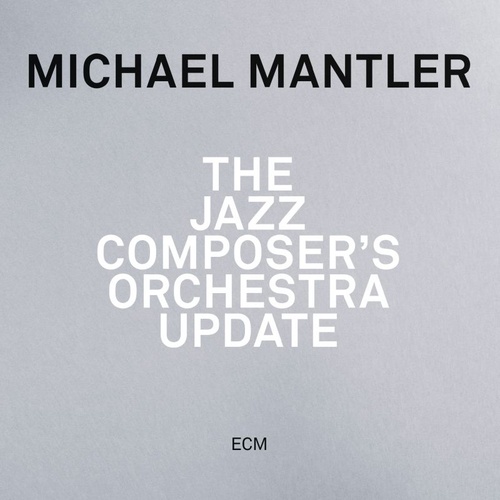 Michael Mantler - The Jazz Composer's Orchestra Update