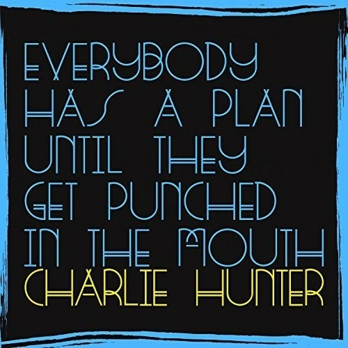 Charlie Hunter - Everybody Has a Plan Until They Get Punched in the Mouth