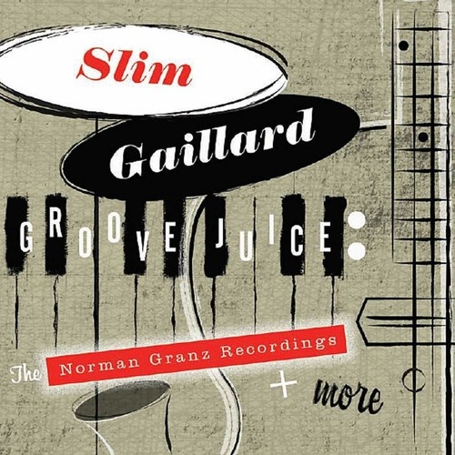 Slim Gaillard - Groove Juice: The Norman Granz Recordings & More