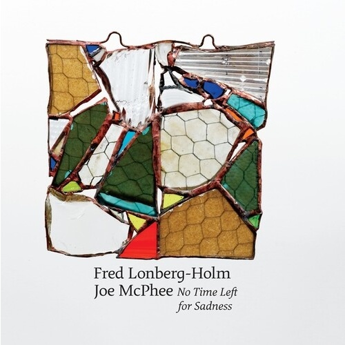 Fred Lonberg-Holm & Joe McPhee - No Time Left for Sadness