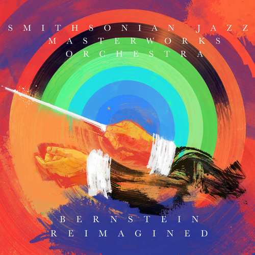 Smithsonian Jazz Masterworks Orchestra - Bernstein Reimagined