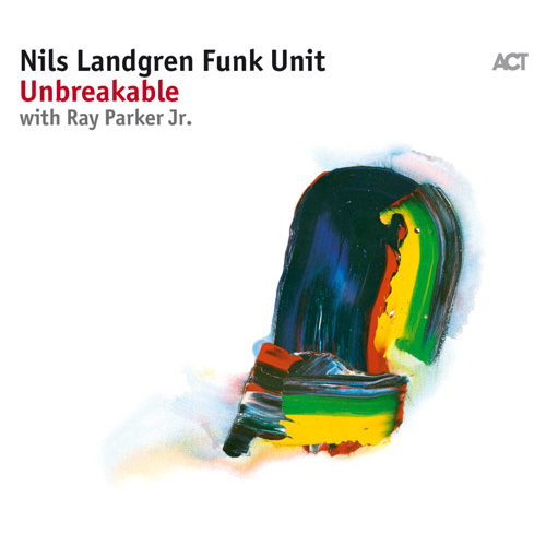 Nils Landgren Funk Unit - Unbreakable with Ray Parker Jr.