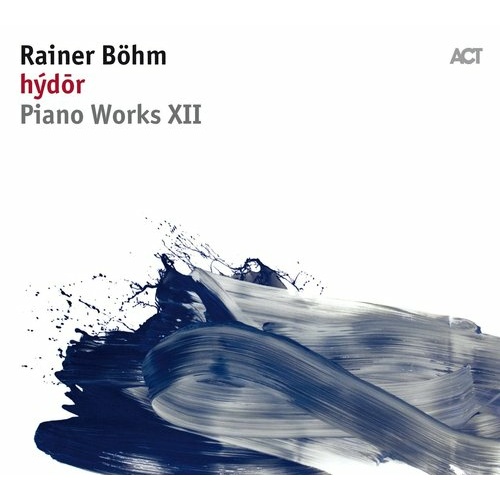 Rainer Böhm - hýdōr: Piano Works XII