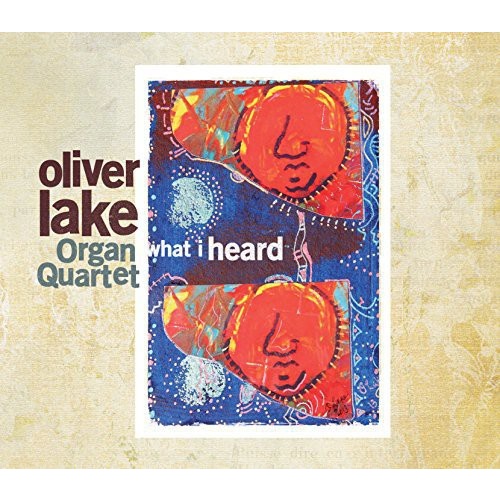 Oliver Lake Organ Quartet - What I Heard