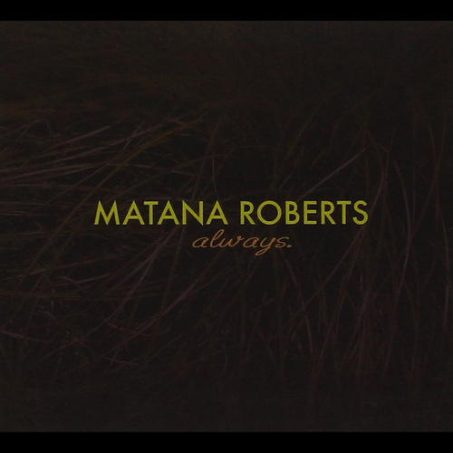 Matana Roberts - always