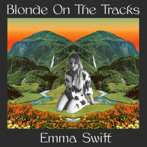 Emma Swift - Blonde on the Tracks