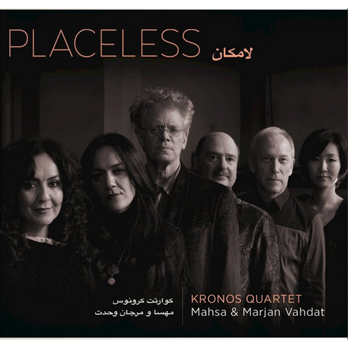 Kronos Quartet, Mahsa & Marjan Vahda - Placeless