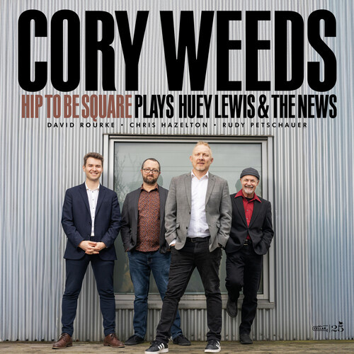 Cory Weeds - Hip To Be Square: Cory Weeds Plays Huey Lewis & The News