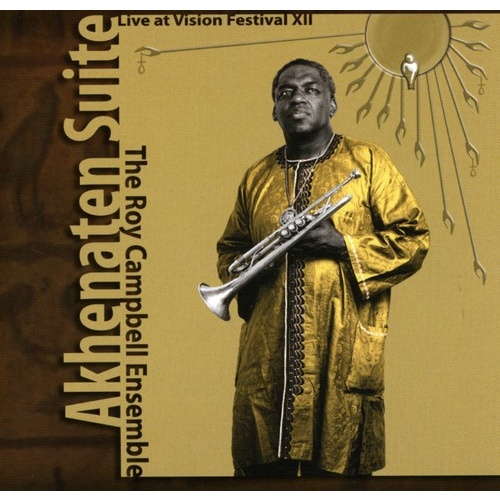 Roy Campbell Ensemble - Akhenaten Suite: Live At Vision Festival XII