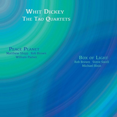 Whit Dickey Tao Quartets - Peace Planet & Box Of Light