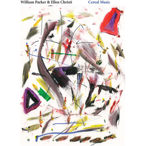 William Parker & Ellen Christi - Cereal Music