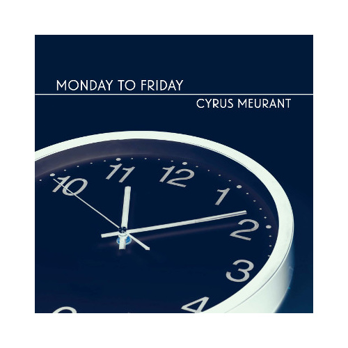 Cyrus Meurant - Monday to Friday