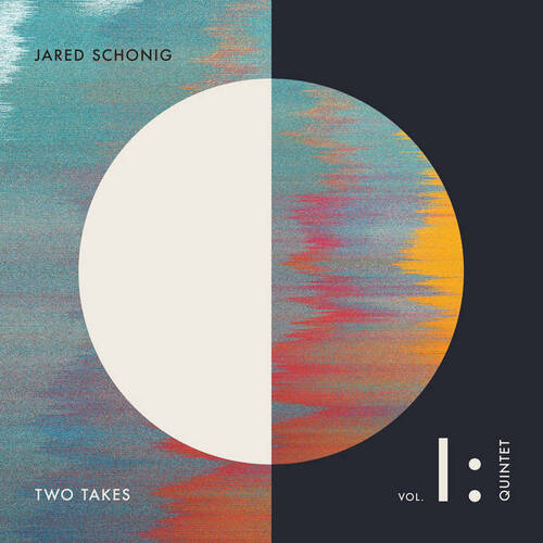 Jared Schonig - Two Takes, Vol. 1: Quintet