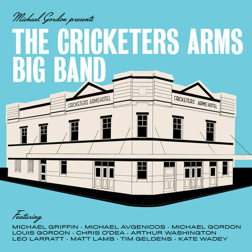 Michael Gordon - Michael Gordon presents The Cricketers Arms Big Band