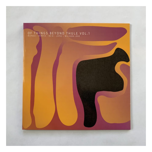 Joe McPhee, Dave Rempis, Tomeka Reid, Brandon Lopez, Paal Nilssen-Love - Of things beyond thule Vol. 1 - 180g Vinyl LP
