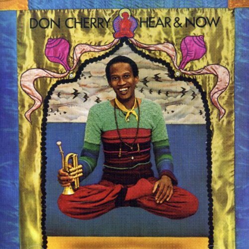 Don Cherry - Hear & Now