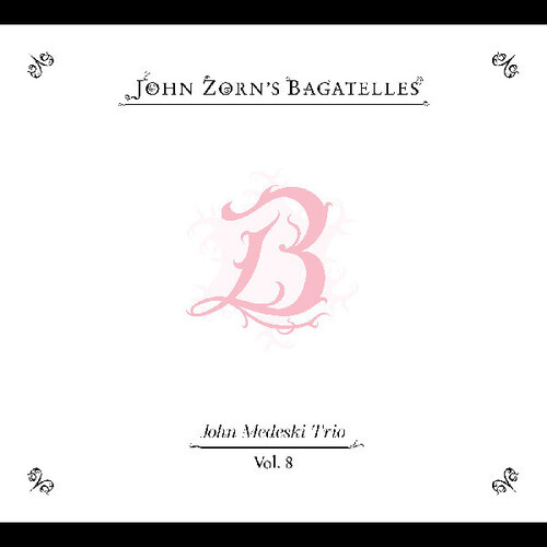 John Zorn / John Medeski Trio - The Bagatelles Vol. 8