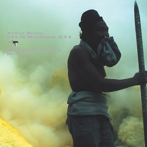 John Zorn - Filmworks XVI: Workingman's Death