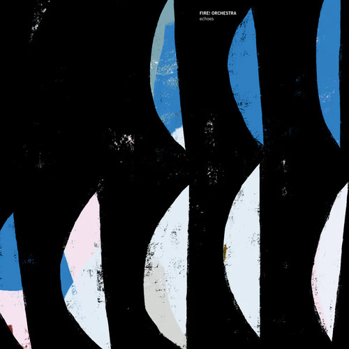 Fire! Orchestra - Echoes 