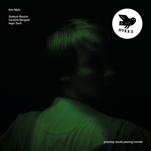 Kim Myhr, Quatuor Bozzini, Caroline Bergvall & Ingar Zach  - pressing clouds passing crowds