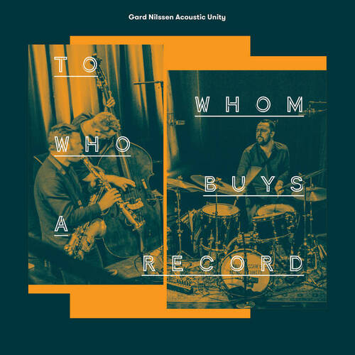 Gard Nilssen Acoustic Unity - To Whom Who Buys A Record