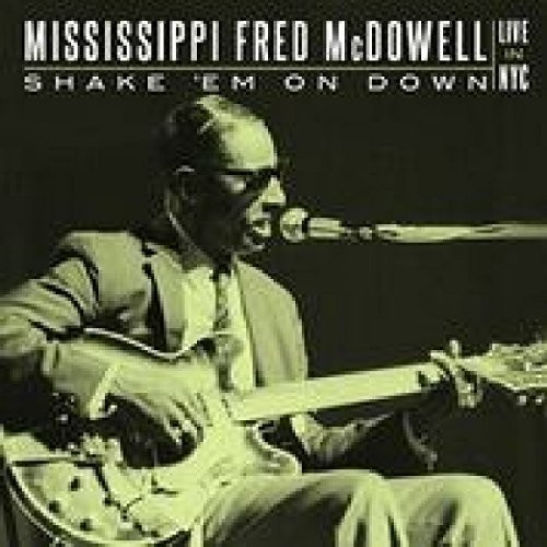Mississippi Fred McDowell - Shake 'Em On Down: Live in NYC