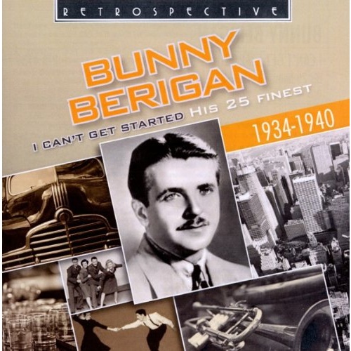 Bunny Berigan - I Can't Get Started: His 25 Finest 1934-1940