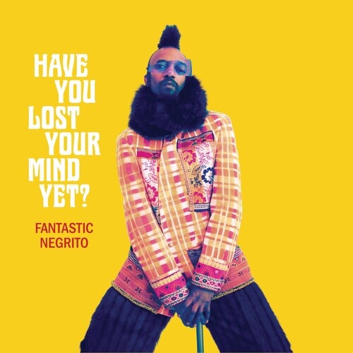 Fantastic Negrito - Have You Lost Your Mind Yet ?