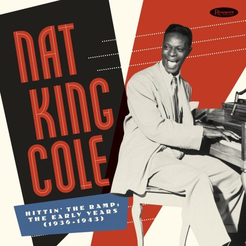 Nat King Cole - Hittin' The Ramp: The Early Years 1936-1943