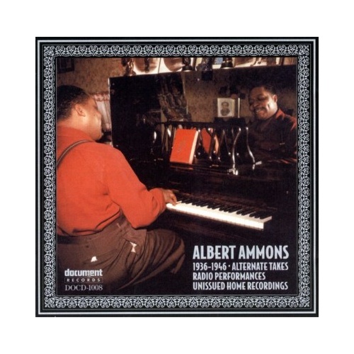 Albert Ammons - 1936-1946 Alternate Takes Radio Performances and Unissued Home Recording