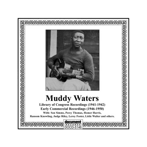 Muddy Waters - Library of Congress Recordings (1941-1942) & Early Commercial Recordings (1946-1950)