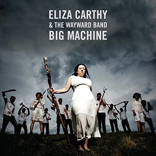 Eliza Carthy & the Wayward Band - Big Machine