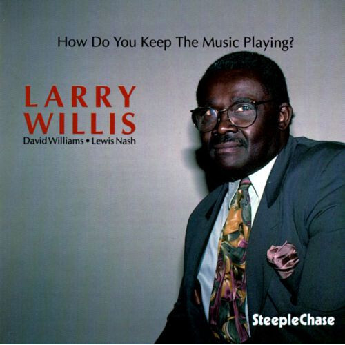 Larry Willis - How Do You Keep The Music Playing ?