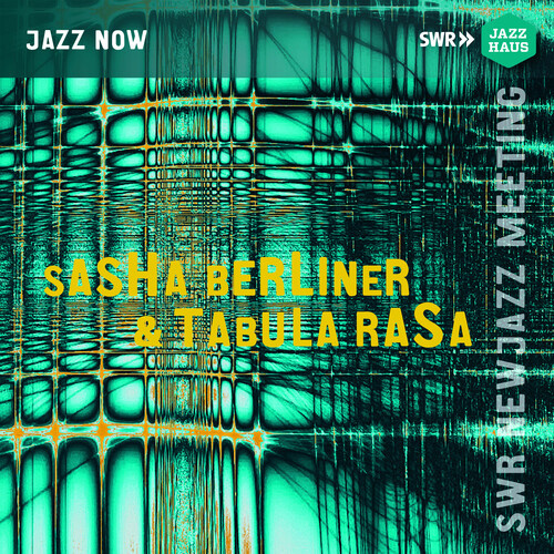 Sasha Berliner & Tabula Rasa - SWR NEWJazz Meeting