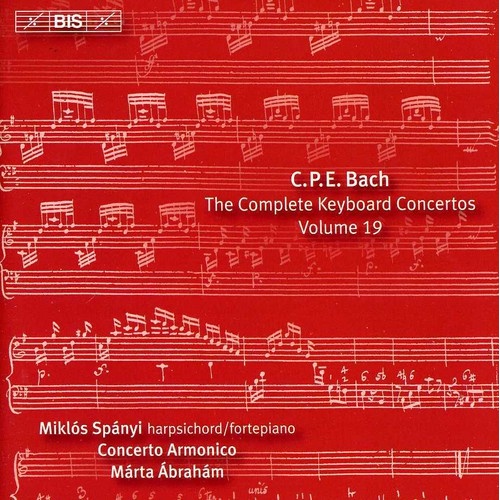 Carl Philipp Emanuel Bach - The Complete Keyboard Concertos Volume 19