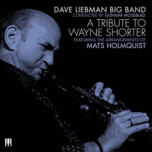 Dave Liebman Big Band - A Tribute to Wayne Shorter