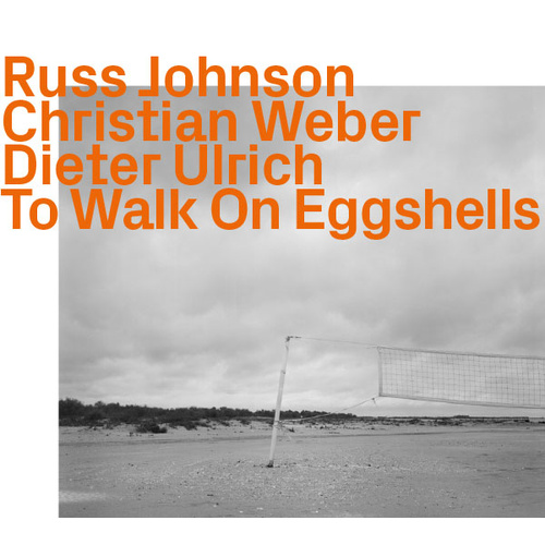 Russ Johnson, Christian Weber, Dieter Ulrich - To Walk On Eggshells