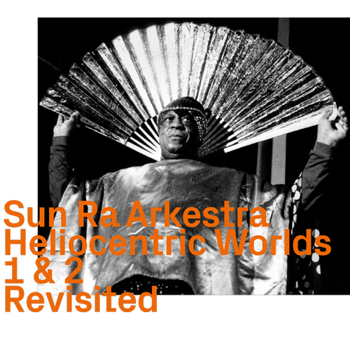 Sun Ra Arkestra - Heliocentric Worlds 1 & 2  Revisited