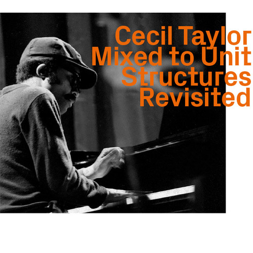 Cecil Taylor - Mixed to Unit Structures  Revisited