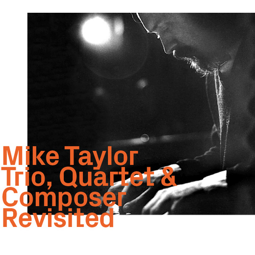 Mike Taylor - Trio, Quartet & Composer Revisited