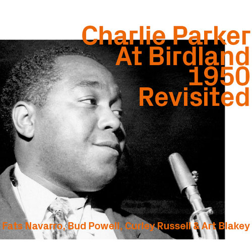 Charlie Parker - At Birdland 1950    Revisited