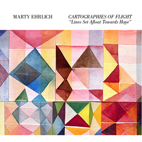 Marty Ehrlich - Cartographies of Flight: Lines Set Afloat Towards Hope