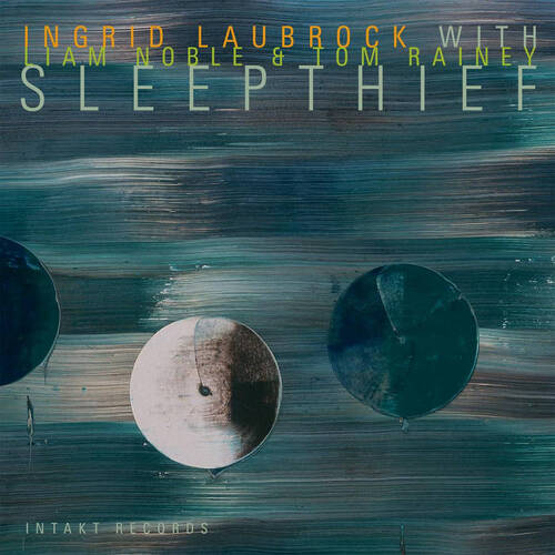 Ingrid Laubrock with Liam Noble & Tom Rainey - Sleepthief