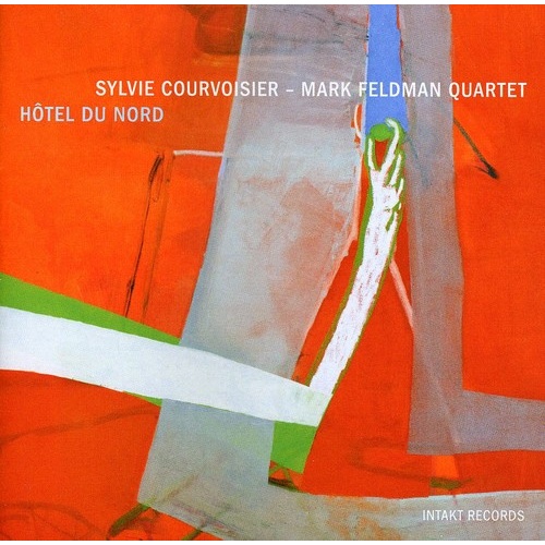 Sylvie Courvoisier - Mark Feldman Quartet with Thomas Morgan, Gerry Hemingway -Hôtel du Nord b