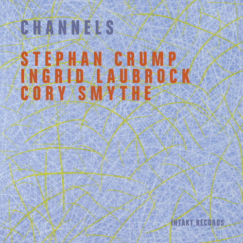 Stephan Crump, Ingrid Laubrock & Cory Smythe - Channels