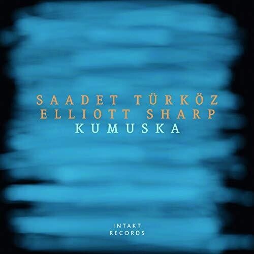 Saadet Türköz & Elliott Sharp - Kumuska