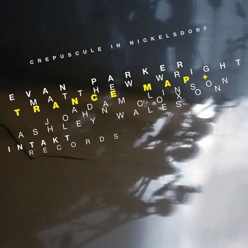 Evan Parker & Matthew Wright Trance Map + - Crepuscule in Nickelsdorf