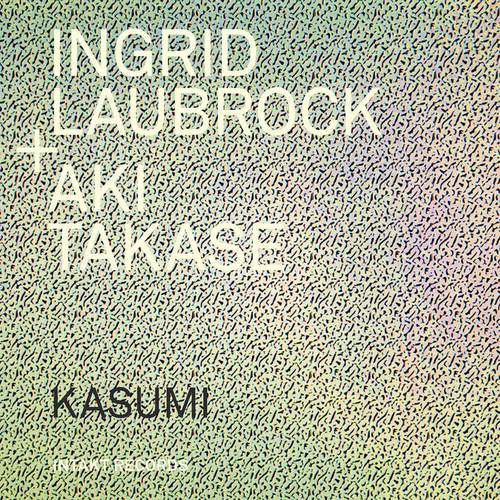 Ingrid Laubrock & Aki Takase - Kasumi