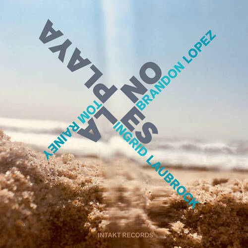 Brandon Lopez, Ingrid Laubrock & Tom Rainey - No es la Playa