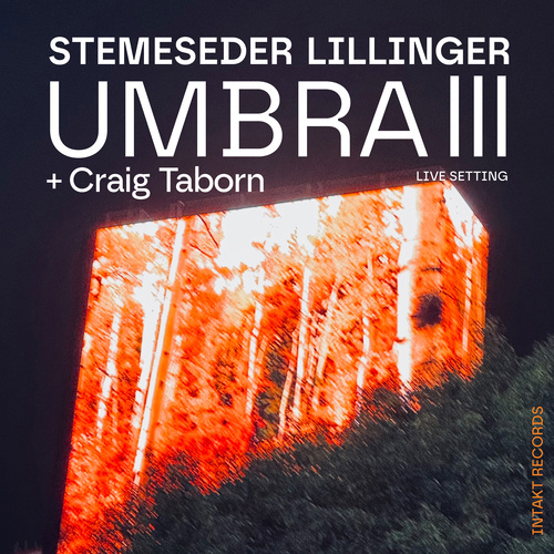 STEMESEDER LILLINGER + Craig Taborn - Umbra III